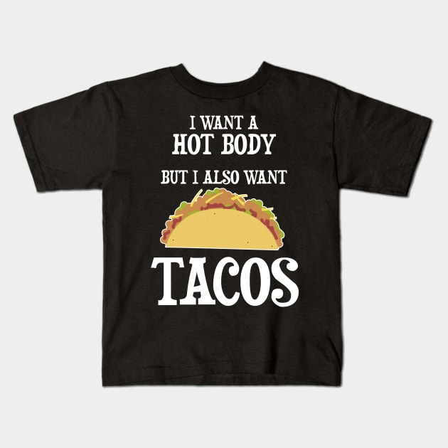 I want a hot body but I also want Tacos Kids T-Shirt by JessDesigns